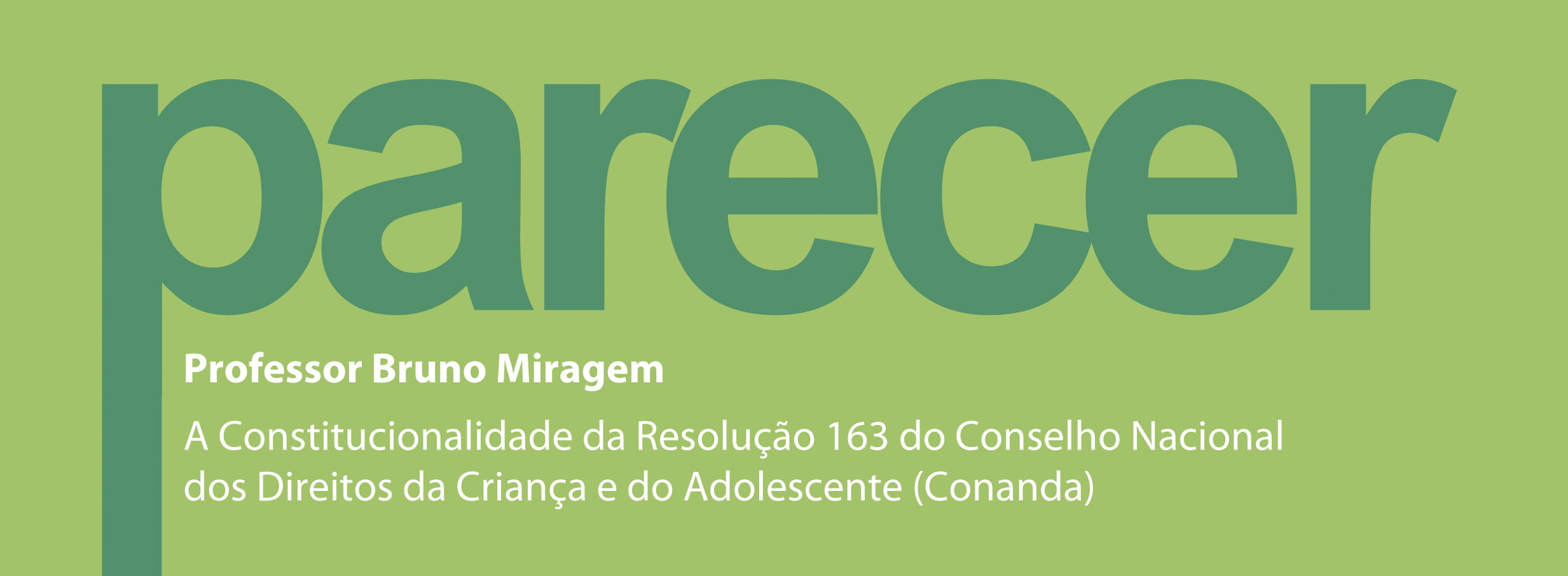 Cartaz descreve: Parecer. Professor Bruno Miragem. A constitucionalidade de Resolução 163 do Conselho Nacional dos Direitos da Criança e do Adolescente (Conanda).