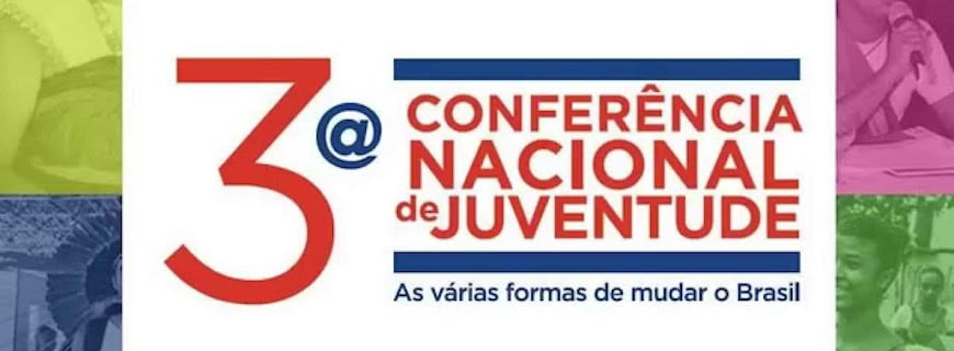 Cartaz descreve: Terceira Conferência nacional de juventude. As várias formas de mudar o Brasil.