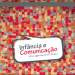 Imagem da capa do livro: Infância e Comunicação. Uma agenda para o Brasil.