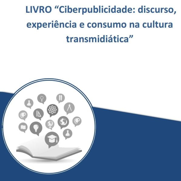 Imagem da capa do livro: Livro "Ciberpublicidade: discurso, experiência e consumo na cultura transmidiática".