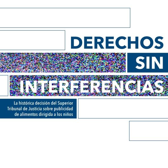 Capa do documento em espanhol: Derechos sin interferencias. La histórica decisión del Superior Tribunal de Justicia sobre publicidad de alimentos dirigida a los niños.