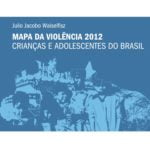 Imagem da capa do livro: Mapa da violência 2012 - Crianças e adolescentes do Brasil.