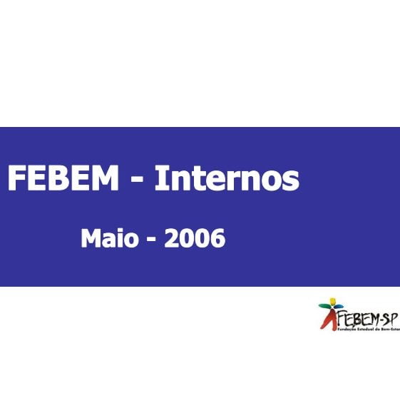 Imagem da capa da apresentação: Febem - Internos. Maio - 2006