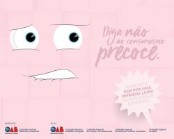 Cartaz rosa com um desenho de um rosto assustado, cartaz descreve: Diga não ao consumismo precoce. Manifesto OAB por uma Infância livre da publicidade comercial.