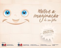 Cartaz bege com um desenho de um rosto sorrindo, cartaz descreve: Motive a imaginação do seu filho. Manifesto OAB por uma Infância livre da publicidade comercial.
